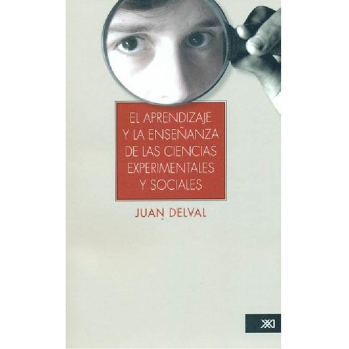 Aprendizaje Y La Enseñanza De Las Ciencias Experimentales Y Sociales, El, De Delval, Juan. Editorial Siglo Xxi, Tapa Blanda En Español