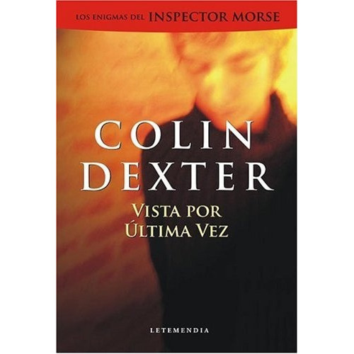 Vista Por Ultima Vez, De Dexter, Colin. Serie N/a, Vol. Volumen Unico. Editorial Letemendia Casa Editora, Tapa Blanda, Edición 1 En Español, 2004