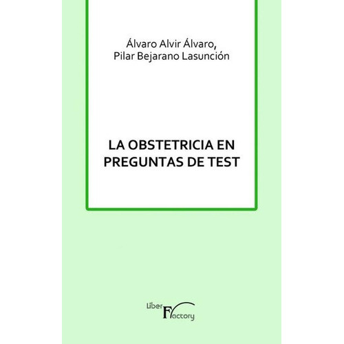 La Obstetricia En Preguntas De Test, De Álvaro Alvir Álvaro Y Pilar Bejarano Lasunción. Editorial Liber Factory, Tapa Blanda En Español, 2015