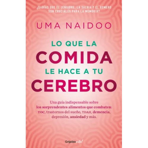 Lo Que La Comida Le Hace A Tu Cerebro, De Uma Naidoo. Editorial Grijalbo, Tapa Blanda En Español