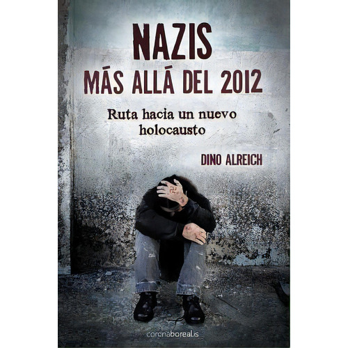 Nazis, Mãâ¡s Allãâ¡ Del 2012: Ruta Hacia Un Nuevo Holocausto, De Alreich, Dino. Editorial Createspace, Tapa Blanda En Español