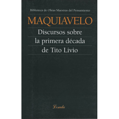 Discursos Sobre La Primera Decada De Tito Livio - Obras Maestras Del Pensamiento, de Maquiavelo, Nicolás. Editorial Losada, tapa blanda en español, 2018