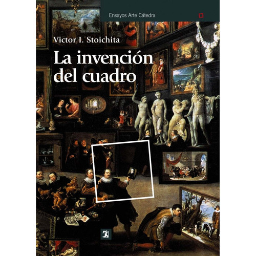 La Invencion Del Cuadro, De Victor I. Stoichita. Editorial Cátedra, Tapa Rustico En Español