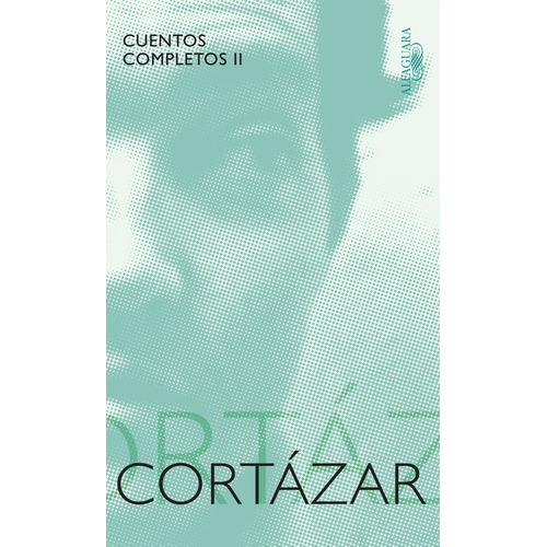 Cuentos completos 2, de Cortázar, Julio. Serie Literatura Hispánica Editorial Alfaguara, tapa blanda en español, 2011