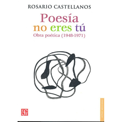 Poesía no eres tú: Obra poética (1948-1971), de Rosario Castellanos. Editorial Fondo de Cultura Económica, tapa blanda en español, 2018