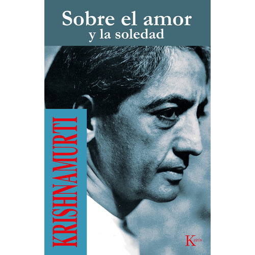 Sobre el amor y la soledad, de Krishnamurti, J.. Editorial Kairos, tapa blanda en español, 2022