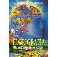 Florigrafia El Lenguaje De Las Flores - Carolina Spellman