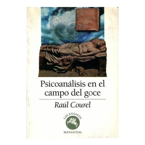 Psicoanálisis en el campo del goce, de Raúl Courel. Editorial Manantial, tapa blanda en español, 2022