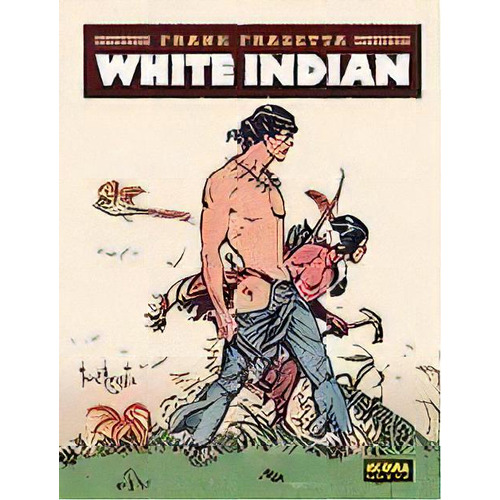 White Indian, De Frazetta, Frank. Editorial Norma Editorial, S.a., Tapa Dura En Español