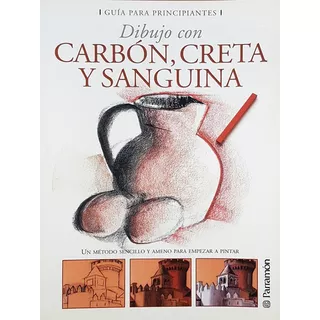 Guia Para Principiantes Dibujo Con Carbon, Creta Y Sanguina, De Equipo Parramon., Vol. 1. Editorial Parramón, Tapa Blanda En Español, 2009