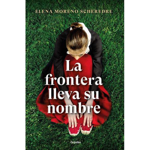 La Frontera Lleva Su Nombre, De Moreno Scheredre, Elena. Editorial Grijalbo Comercial, S.a., Tapa Dura En Español