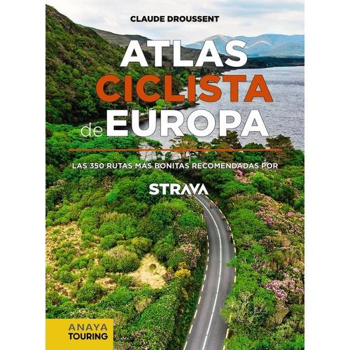 Atlas Ciclista De Europa. Las 350 Rutas Mãâ¡s Bonitas Recomendadas Por Strava, De Droussent, Claude. Editorial Anaya Touring, Tapa Blanda En Español