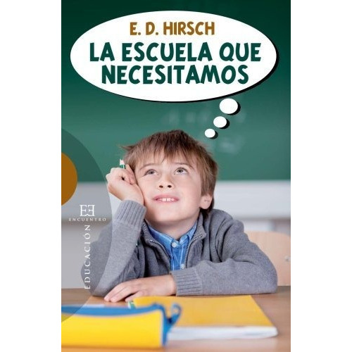 La Escuela Que Necesitamos, De Hirsch, Eric Donald Jr. Editorial Ediciones Encuentro, S.a., Tapa Blanda En Español