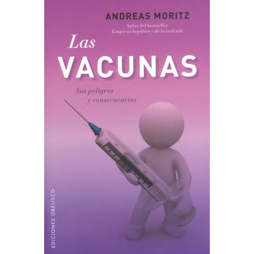Las Vacunas. Sus Peligros Y Consecuencias, De Andreas Moritz. Editorial Ediciones Gaviota, Tapa Blanda, Edición 2012 En Español