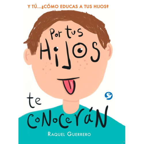 Por tus hijos te conocerán: Y tú… ¿Cómo educas a tus hijos?, de Guerrero, Raquel. Editorial Pax, tapa blanda en español, 2015