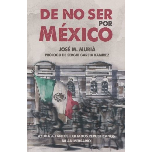 De No Ser Por Mexico. Ayuda A Tantos Exiliados Republicanos