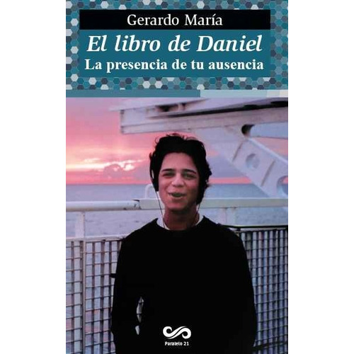 El libro de Daniel: La presencia de tu ausencia, de María, Gerardo. Editorial Paralelo 21 en español, 2015