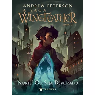 Norte! Ou Seja Devorado A Saga Wingfeather De Andrew Peterson Editora Trinitas Capa Mole Em Português