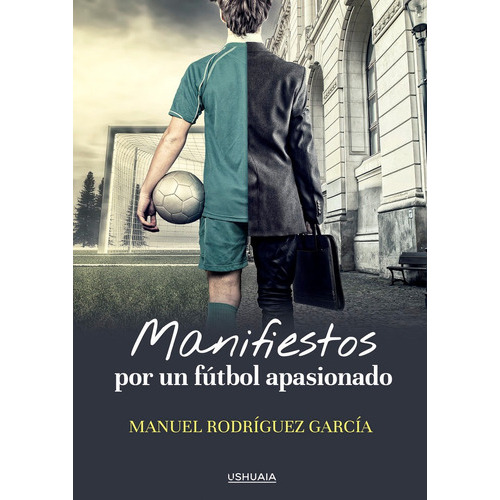 Manifiestos Por Un Fãâºtbol Apasionado, De Rodríguez García, Manuel. Editorial Ushuaia Ediciones, Tapa Blanda En Español