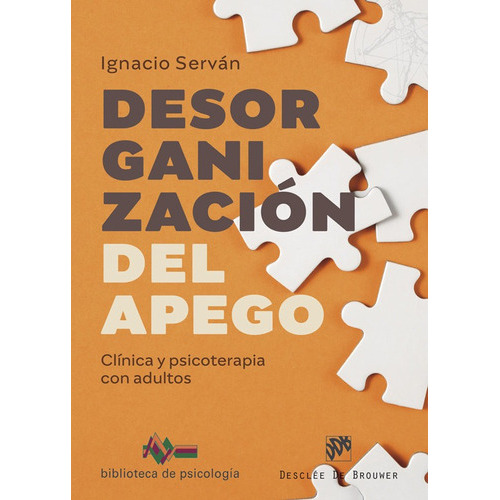 DESORGANIZACION DEL APEGO CLINICA Y PSICOTERAPIA CON ADULTO, de SERVAN GARCIA, IGNACIO. Editorial Desclée De Brouwer, tapa blanda en español