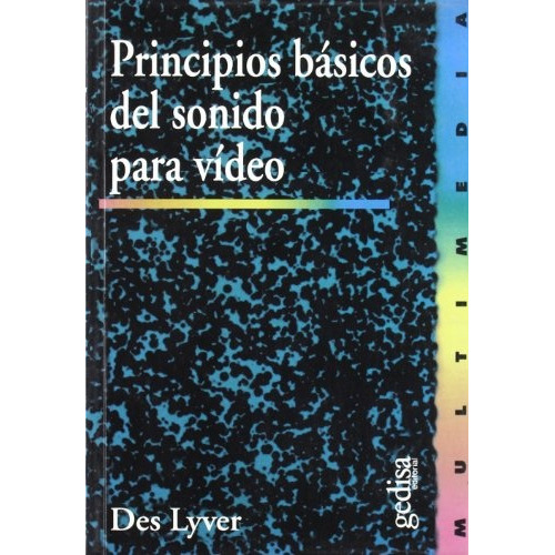 Principios básicos del sonido para video, de Des Lyver. Editorial Gedisa, edición 1 en español