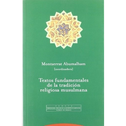 TEXTOS FUNDAMENTALES DE LA TRADICION RELIGIOSA MUSULMANA, de MONTSERRAT ABUMALHAM. Editorial Trotta en español