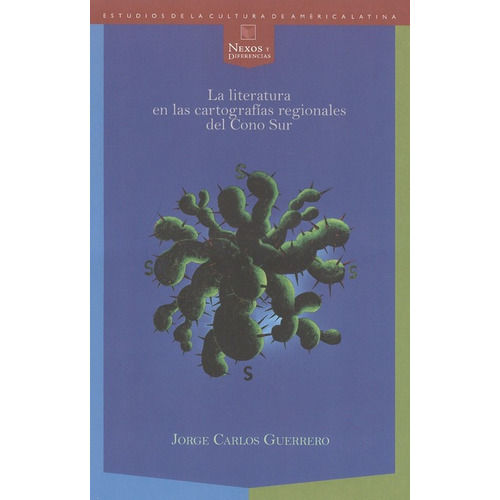Literatura En Las Cartografías Regionales Del Cono Sur, La, De Guerrero, Jorge Carlos. Editorial Iberoamericana, Tapa Blanda, Edición 1 En Español, 2010