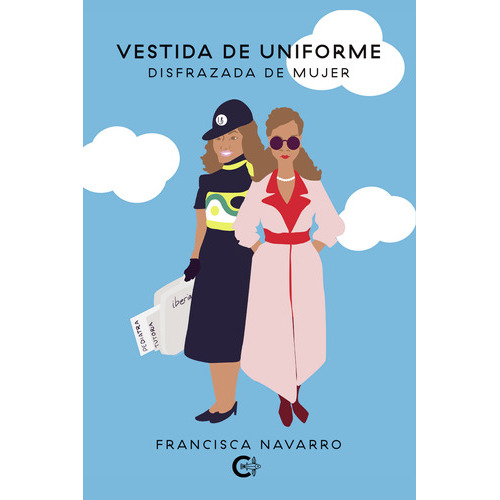 Vestida De Uniforme, Disfrazada De Mujer, De Navarro , Francisca.., Vol. 1.0. Editorial Caligrama, Tapa Blanda, Edición 1.0 En Español, 2021