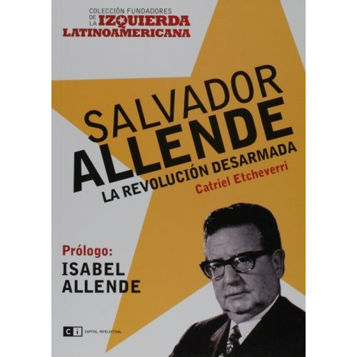 Salvador Allende, De Catriel Etcheverri. Editorial Capital Intelectual, Tapa Blanda, Edición 1 En Español