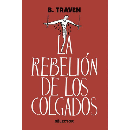 Rebelión de los colgados, de Traven, Traven. Editorial Selector, tapa blanda en español, 2018