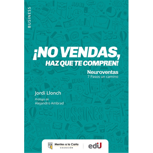 No Vendas Haz Que Te Compren!: Neuroventas 7 Pasos Un Camino, De Jordi Llonch. Editorial Ediciones De La U, Tapa Blanda, Edición 2022 En Español, 2023