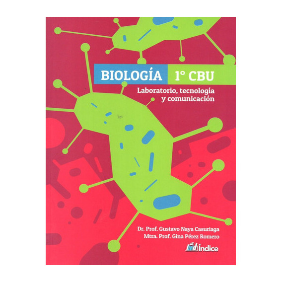 Biología 1ro CBU - Laboratorio, tecnología y comunicación, de Dr. Prof. Gustavo Naya - Mtra. Prof. Gina Perez Romero. Editorial Indice, tapa blanda en español