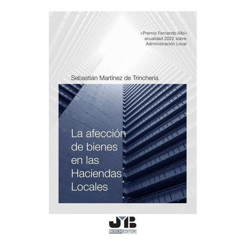 La Afección De Bienes En Las Haciendas Locales, De Sebastián Martínez De Trinchería. Editorial J.m. Bosch Editor, Tapa Blanda En Español, 2023