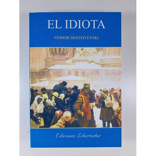 El Idiota, De Fiodor Dostoyevski. Editorial Libertador, Tapa Blanda En Español, 2022