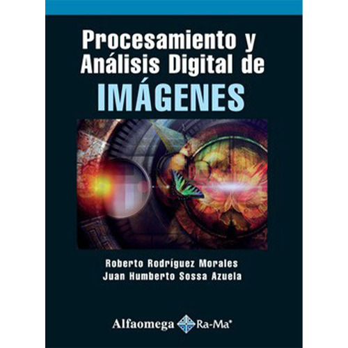 Procesamiento Y Análisis Digital De Imágenes, De Rodriguez, Roberto; Sossa, Juan. Editorial Alfaomega Rama En Español