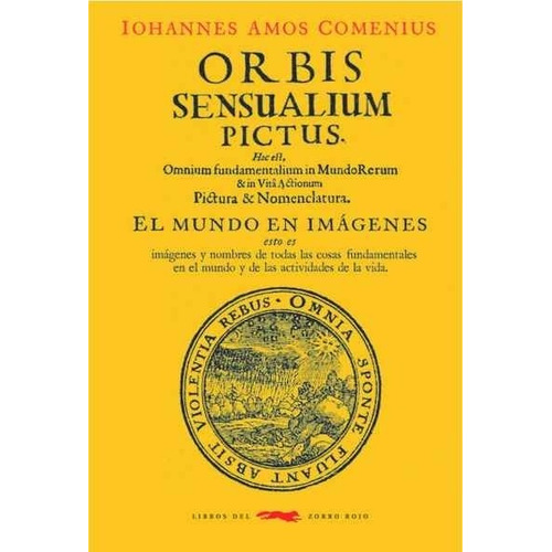 Orbis Sensualium Pictus: El mundo en imagenes, de Comenius, Iohannes Amos. Editorial Libros del Zorro Rojo, tapa dura, edición 1 en español, 2017