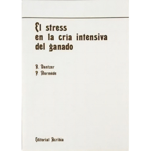 El Stress En La Cria Intensiva Del Ganado De D, De Dantzer. Editorial Acribia En Español