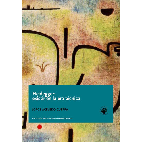 Heidegger: Existir En La Era Técnica, de Jorge Acevedo Guerra. Editorial Ediciones UDP, tapa blanda, edición 1 en español