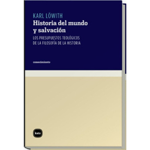 Historia Del Mundo Y Salvación, De Karl Lowith. Editorial Katz Editores (w), Tapa Blanda En Español