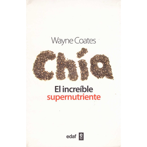 Chia El Increíble Supernutriente, De Ricardo Ayerza - Wayne Coates. Editorial Edaf, Tapa Blanda, Edición 1 En Español