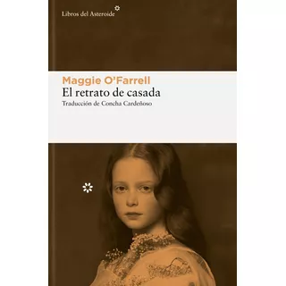 Libro El Retrato De Casada - Maggie O'farrell - Libros Del Asteroide