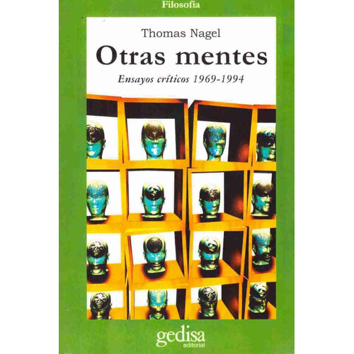 Otras mentes: Ensayos críticos 1969-1994, de Nagel, Thomas. Serie Cla- de-ma Editorial Gedisa en español, 2000
