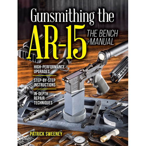 Gunsmithing The Ar-15, Vol. 3: The Bench Manual: The Bench Manual, De Patrick Sweeney. Editorial Gun Digest Books, Tapa Blanda, Edición 2016 En Inglés, 2016