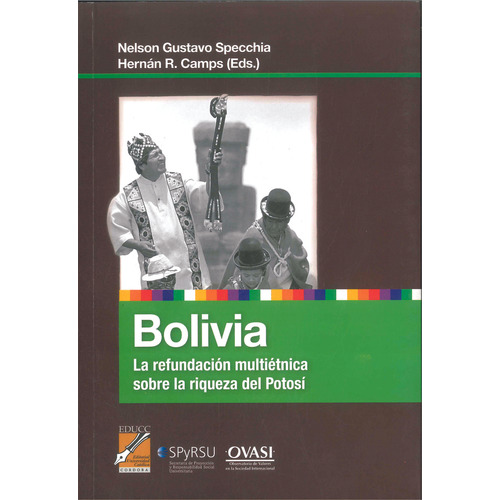 Bolivia: La Refundación Multiétnica Sobre La Riqueza Del Potosí, De Specchia Camps. Serie N/a, Vol. Volumen Unico. Editorial Universidad Catolica De Cordoba, Tapa Blanda, Edición 1 En Español, 2013