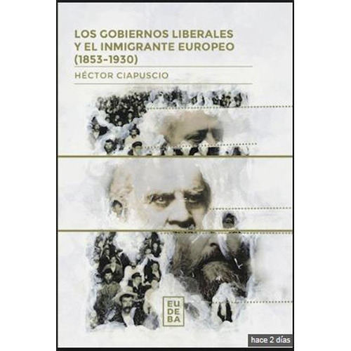 Los Gobiernos Liberales Y El Inmigrante Europeo (1853-1930)