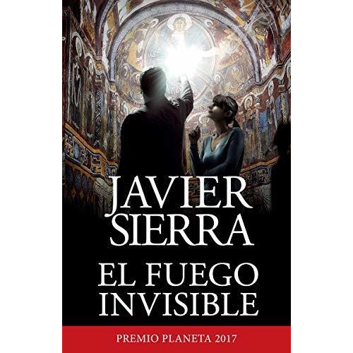 El Fuego Invisible / The Invisible Fire, De Sierra, Javier. Editorial Vintage Espanol, Tapa Blanda En Español, 2019