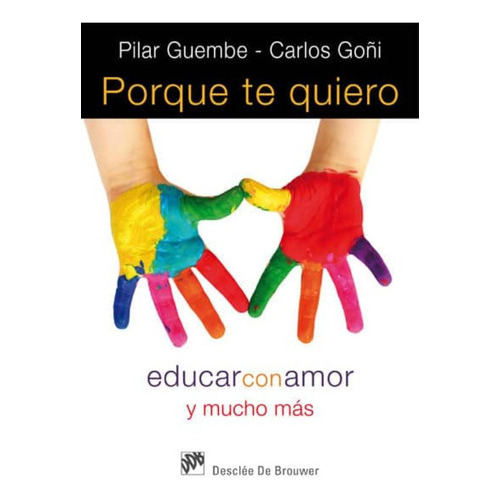 Porque Te Quiero. Educar Con Amor Y Mucho Mas, De Guembe, Pilar. Editorial Desclee De Brouwer En Español