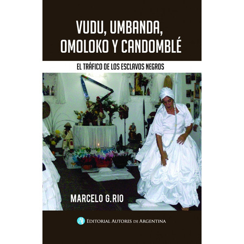 Vudú, Umbanda, Omoloko Y Candomblé, De Marcelo Rio. Editorial Autores Argentinos, Tapa Blanda En Español, 2015