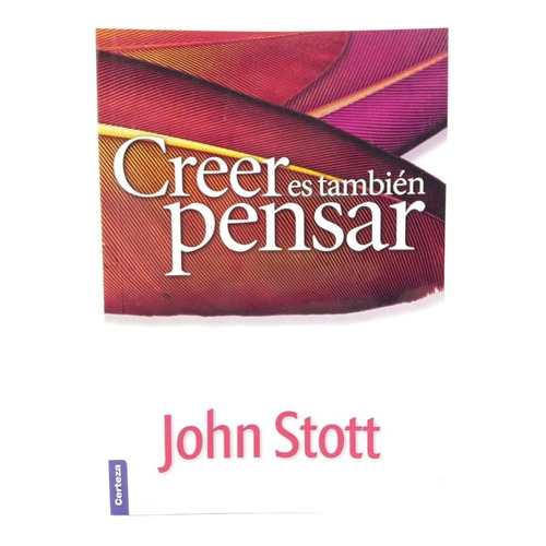 Creer Es También Pensar - Dr. John R.w. Stott