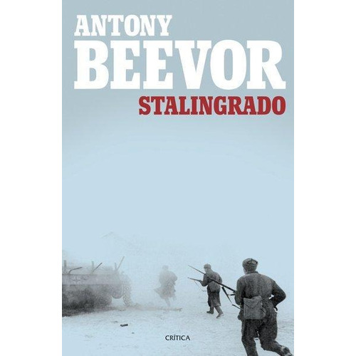 Stalingrado: Stalingrado, De Antony Beevor. Editorial Crítica, Tapa Blanda, Edición 2018 En Español, 2018